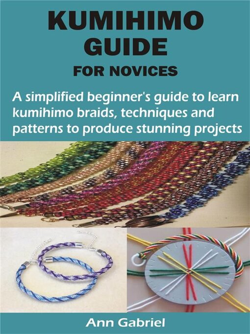 Title details for KUMIHIMO GUIDE FOR NOVICES by Ann Gabriel - Available